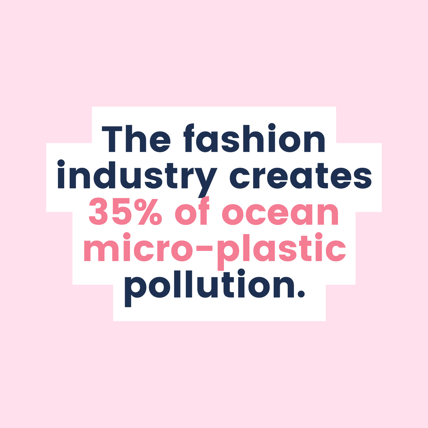 35% of ocean micro-plastic pollution is created by the fashion industry. Let's change it.