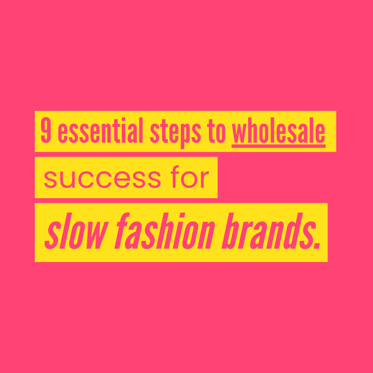 Learn the 9 essential steps to wholesale success for slow and sustainable fashion brands.